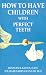 Book How to Have Children with Perfect Teeth