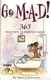 Go M-A-D: Go Make a Difference - 365 Daily Ways to Save the Planet