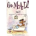Go M-A-D: Go Make a Difference - 365 Daily Ways to Save the Planet