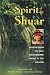 Spirit of the Shuar: Wisdom from the Last Unconquered People of the Amazon