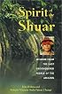 Spirit of the Shuar: Wisdom from the Last Unconquered People of the Amazon