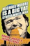 Michael Moore Is A Big Fat Stupid White Man