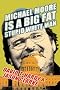 Michael Moore Is A Big Fat Stupid White Man Michael Moore Is A Big Fat Stupid White Man