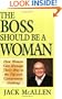 The Boss Should Be a Woman: How Women Can Manage Their Way to the Top and Compromise Nothing, How to Succeed Because You Are a Woman
