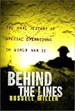 Behind the Lines: The Oral History of Special Operations in World War II