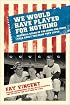 We Would Have Played for Nothing: Baseball Stars of the 1950s and 1960s Talk About the Game They Loved (Baseball Oral History Poject)