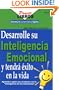 Desarrolle su inteligencia emocional y tendra exito en la vida (Spanish Edition)