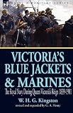 Victorias Blue Jackets & Marines: the Royal Navy During Queen Victorias Reign 1839-1901