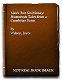 Muck but no money : humorous tales from a Cumbrian farm