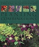 The encyclopedia of planting combinations : the ultimate visual guide to plant harmony