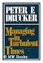 Managing in Turbulent Times / by Peter F. Drucker
