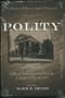 Polity: Biblical Arguments on How to Conduct Church Life (A Collection of Historic Baptist Documents)
