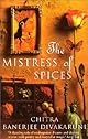 The Mistress of Spices: A Novel
