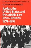 Jordan, the United States and the Middle East Peace Process, 1974-1991 (Cambridge Middle East Library)