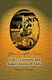 Cults, Customs and Superstitions of India: Being a Revised and Enlarged Edition of 'Indian Life, Religious and Social'