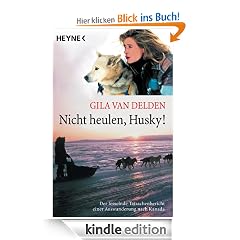 Nicht heulen, Husky!: Der fesselnde Tatsachenbericht einer Auswanderung nach Kanada
