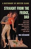 Straight From the Fridge, Dad - A Dictionary of Hipster Slang