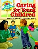 Caring for Young Children: Signing for Day Care Providers & Sitters (Beginning Sign Language)