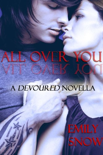 All Over You (Devoured) by Emily Snow