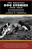 The Greatest Dog Stories Ever Told: Thirty Unforgettable Dog Tales