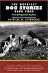 The Greatest Dog Stories Ever Told: Thirty Unforgettable Dog Tales