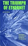 The Triumph of Ethernet: Technological Communities and the Battle for the LAN Standard (Stanford Business Books): Technological Communities and the Battle ... the LAN Standard (Stanford Business Books)
