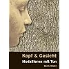 Kopf und Gesicht: Modellieren mit Ton