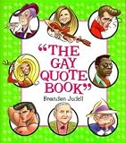 The Gay Quote Book: More Than 750 Absolutely Fabulous Things Gays Lesbians Have Said abt Each Other