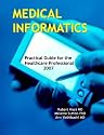 Medical Informatics: Practical Guide for the Healthcare Professional 2007