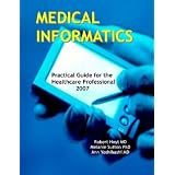 Medical Informatics: Practical Guide for the Healthcare Professional 2007