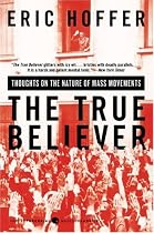The True Believer: Thoughts on the Nature of Mass Movements (Perennial Classic.)