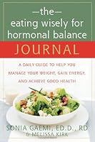 The Eating Wisely for Hormonal Balance Journal: A Daily Guide to Help You Manage Your Weight, Gain Energy, And Achieve Good Health (Journal)