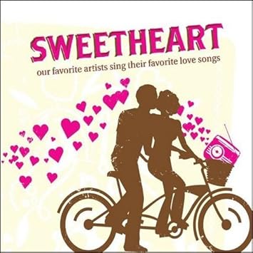 Sweetheart : Our Favorite Artists Sing Their Favorite Love Songs [2010]