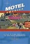 Motel America: A State-By-State Tour Guide to Nostalgic Stopovers