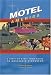 Motel America: A State-By-State Tour Guide to Nostalgic Stopovers