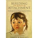 BuildingtheBondsofAttachment:AwakeningLoveinDeeplyTroubledChildren
