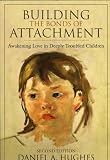 Building the Bonds of Attachment: Awakening Love in Deeply Troubled Children