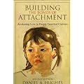 Building the Bonds of Attachment: Awakening Love in Deeply Troubled Children