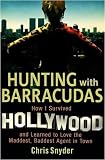 Hunting with Barracudas: How I Survived Hollywood and Learned to Love the Maddest, Baddest Agent in Town
