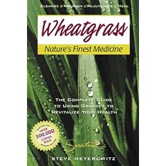 Wheatgrass Nature's Finest Medicine: The Complete Guide to Using Grass Foods & Juices to Revitalize Your Health