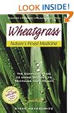 Nature's Finest Medicine: The Complete Guide to Using Grass Foods & Juices to Help Your Health