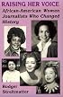 Raising Her Voice: African-American Women Journalists Who Changed History