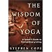 The Wisdom of Yoga: A Seeker's Guide to Extraordinary Living