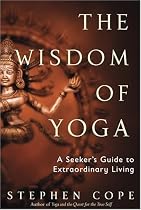 The Wisdom of Yoga: A Seeker's Guide to Extraordinary Living