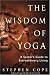 The Wisdom of Yoga: A Seeker's Guide to Extraordinary Living