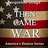 Then Came War