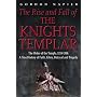 The Rise and Fall of the Knights Templar: The Order of the Temple 1118-1314 - A True History of Faith, Glory, Betrayal and Tragedy