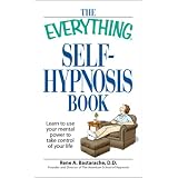 The Everything Self-Hypnosis Book: Learn to use your mental power to take control of your life (Everything Series)