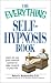 The Everything Self-Hypnosis Book: Learn to use your mental power to take control of your life (Everything Series)