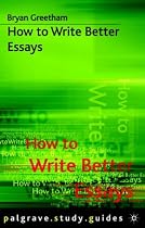 How to Write Better Essays (Palgrave Study Guides)